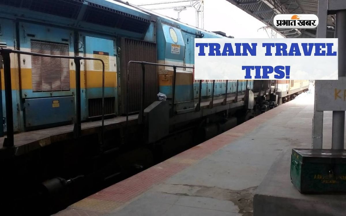 Train Travel Tips: If you are traveling in the train, then keep these things in mind, otherwise the fun of the tour will be gritty