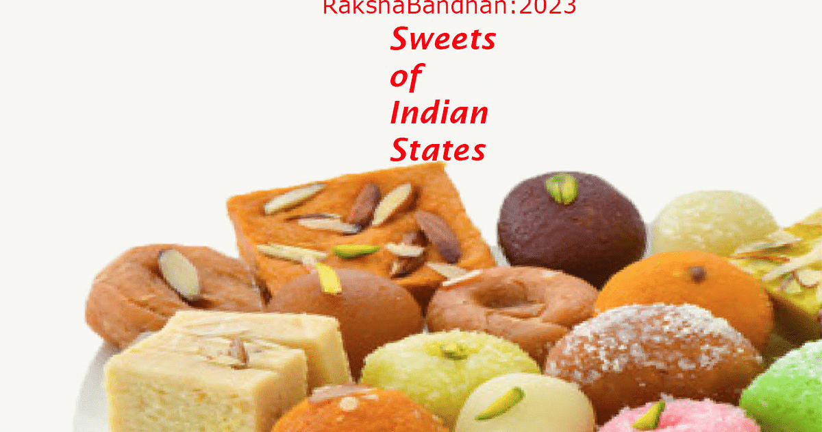 Here on Rakshabandhan 2023, about the sweets of different states