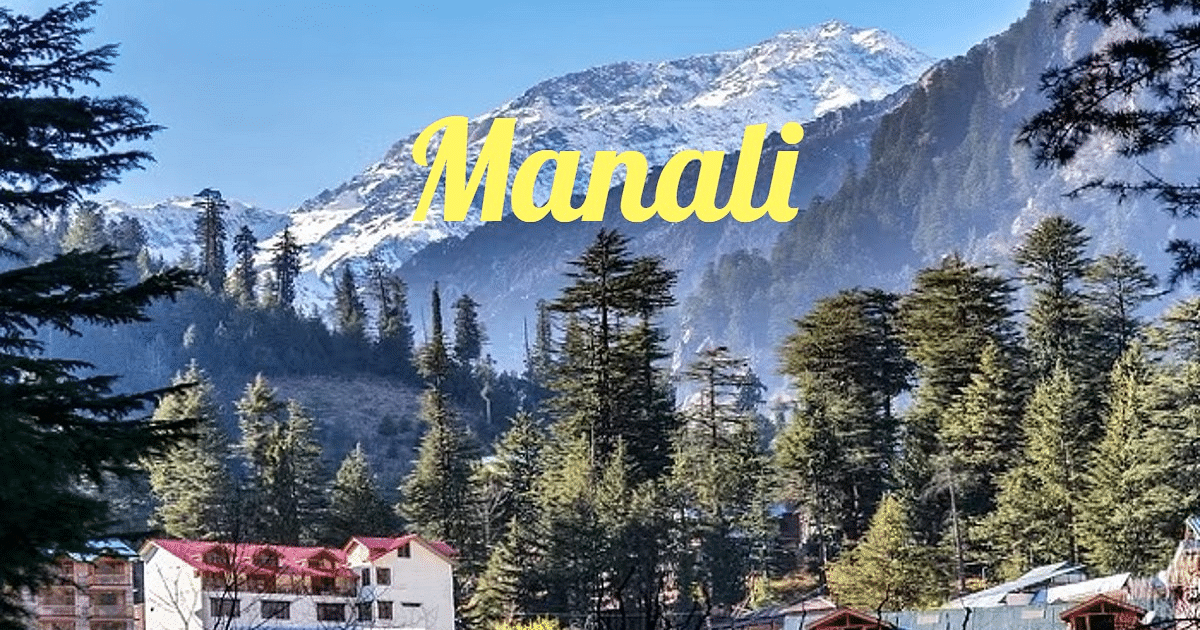 Manali Tourism Places: Good month to visit Manali, know how to reach